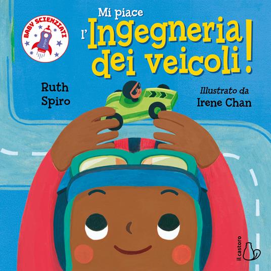 Mi piace l’ingegneria dei veicoli! Baby scienziati. Ediz. a colori - Ruth Spiro - copertina