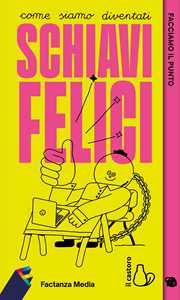 Libro Factanza. Facciamo il punto. Come siamo diventati schiavi felici 
