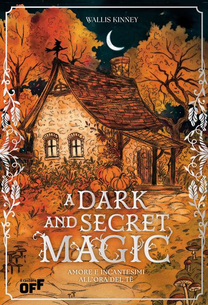 A dark and secret magic. Amore e incantesimi all’ora del tè. Ediz. speciale con reversible jacket edition - Wallis Kinney - copertina