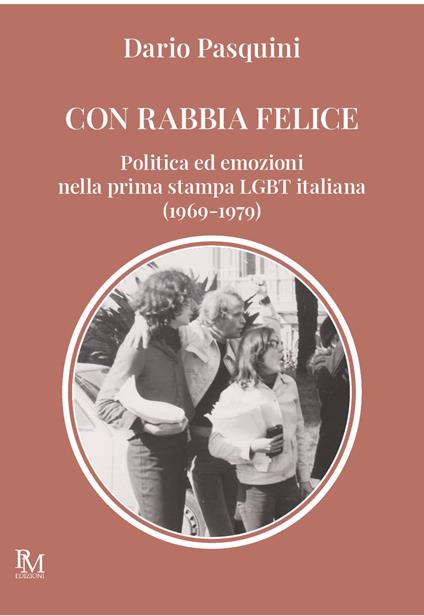 Con rabbia felice. Politica ed emozioni nella prima stampa LGBT italiana (1969-1979) - Dario Pasquini - copertina