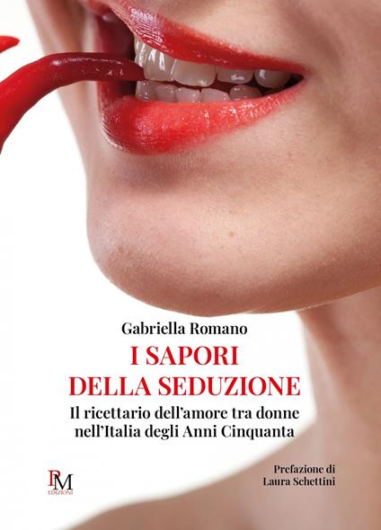 I sapori della seduzione. Il ricettario dell’amore tra donne nell’Italia degli anni Cinquanta - Gabriella Romano - copertina