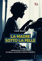 La madre sotto la pelle. Genealogia e scrittura da Sibilla Aleramo a Elena Ferrante