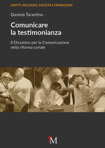 Comunicare la testimonianza. Il Dicastero per la comunicazione nella riforma curiale - Daniela Tarantino - copertina