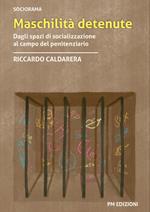 Maschilità detenute. Dagli spazi di socializzazione al campo del penitenziario