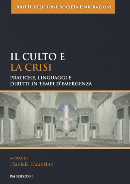Il culto e la crisi. Pratiche, linguaggi e diritti in tempi d’emergenza - copertina