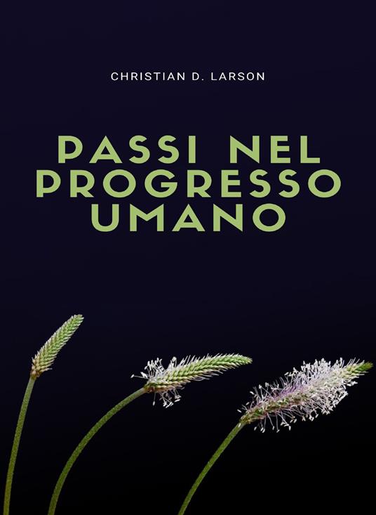 Passi nel progresso umano (tradotto) - Christian D. Larson - ebook