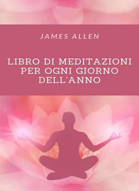 Libro di meditazioni per tutti i giorni dell'anno. Nuova ediz. - James Allen - copertina