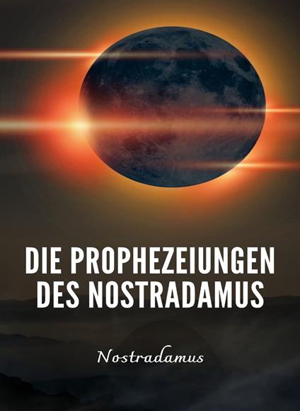 Die Prophezeiungen des Nostradamus. Nuova ediz. - Nostradamus - copertina