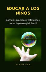 Educar a los niños. Consejos prácticos y reflexiones sobre la psicología infantil. Nuova ediz.