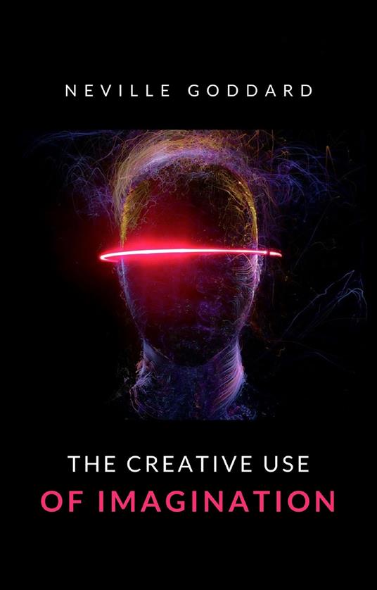 The creative use of imagination. Nuova ediz. - Neville Goddard - copertina