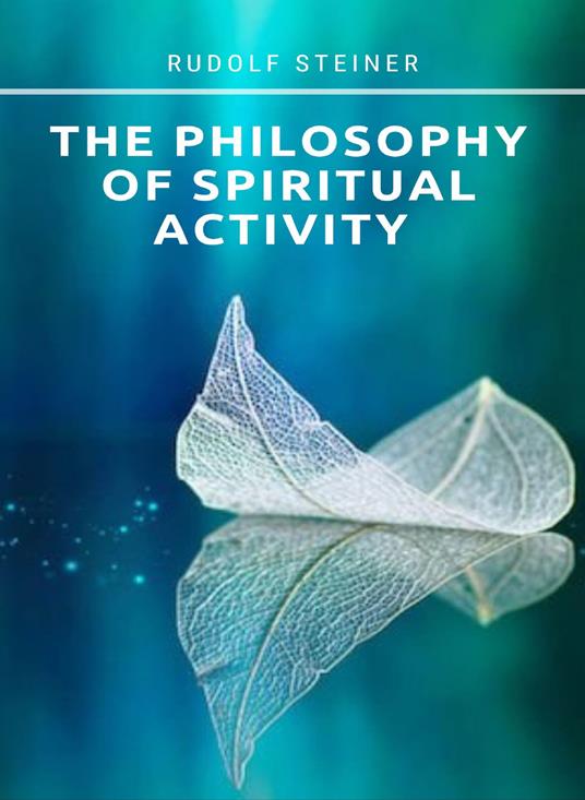 The philosophy of spiritual activity - Rudolf Steiner - copertina