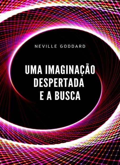 Uma imaginação despertada e a busca - Neville Goddard - copertina