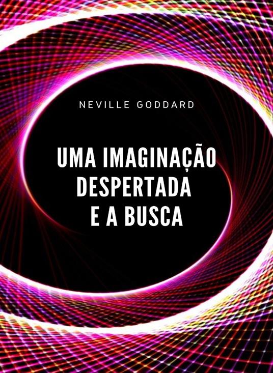 Uma imaginação despertada e a busca - Neville Goddard - copertina
