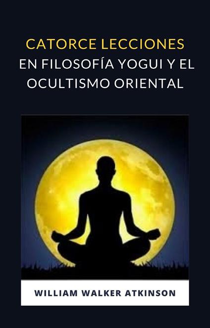 Catorce lecciones en filosofia yogui y el ocultismo oriental - William Walker Atkinson - copertina