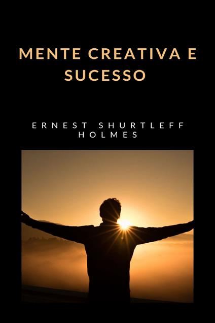 Mente creativa e sucesso - Ernest Shurtleff Holmes - copertina