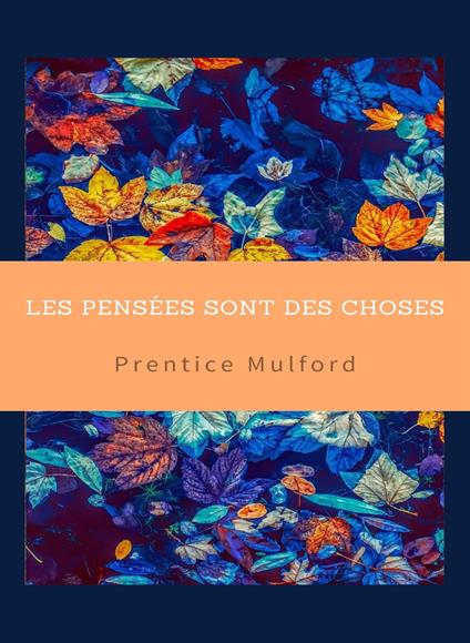 Les pensées sont des choses - Prentice Mulford - copertina