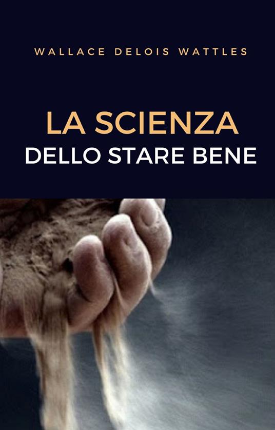 La scienza dello stare bene - Wallace Delois Wattles - copertina