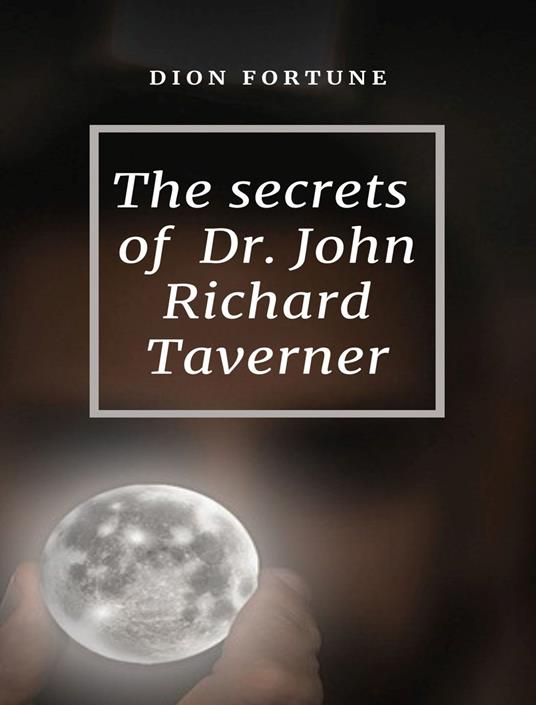 The secrets of dr. John Richard Taverner - Dion Fortune - copertina