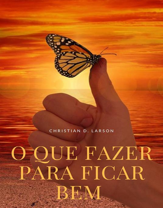 O que fazer para ficar bem. Nuova ediz. - Christian D. Larson - copertina