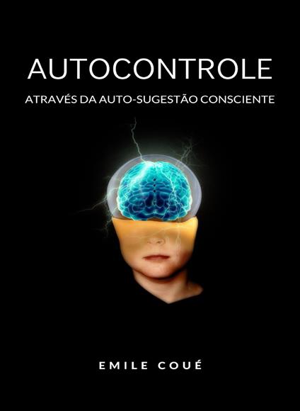 Autocontrole através da auto-sugestão consciente. Nuova ediz. - Émile Coué - copertina