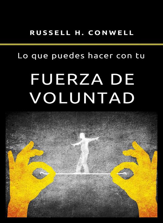 Lo que puedes hacer con tu fuerza de voluntad. Nuova ediz. - Russell H. Conwell - copertina