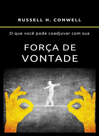 O que você pode coadjuvar com sua força de vontade. Nuova ediz. - Russell H. Conwell - copertina