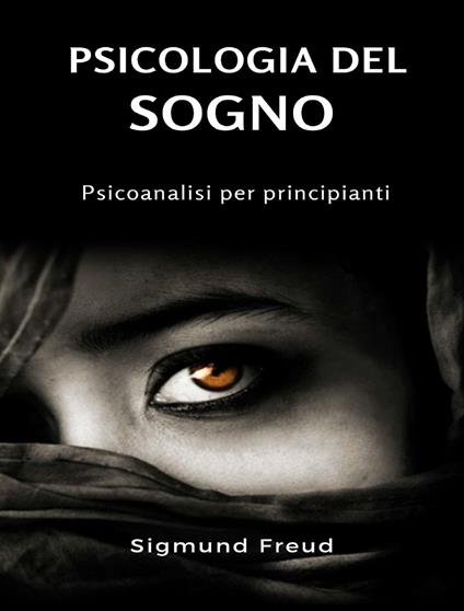 Psicologia del sogno. Psicoanalisi per principianti. Nuova ediz. - Sigmund Freud - copertina