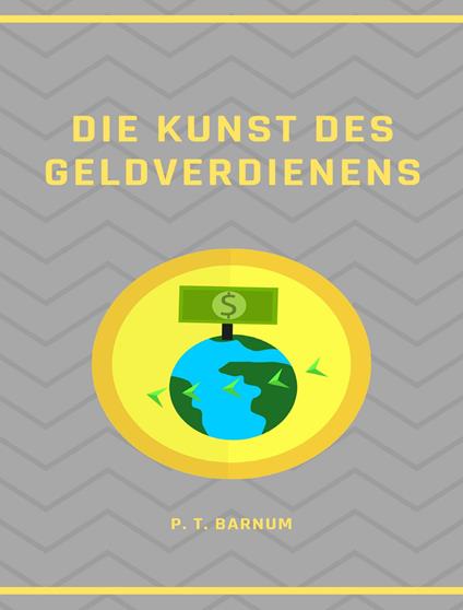 Die Kunst des Geldverdienens. Nuova ediz. - Phineas Taylor Barnum - copertina