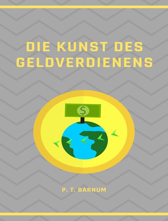 Die Kunst des Geldverdienens. Nuova ediz. - Phineas Taylor Barnum - copertina