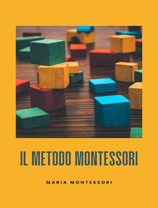 Il metodo Montessori. Nuova ediz. - Maria Montessori - copertina