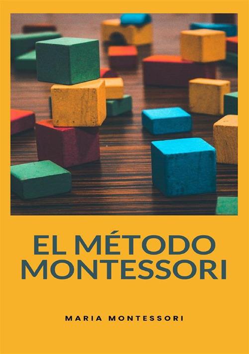 El método Montessori. Nuova ediz. - Maria Montessori - copertina