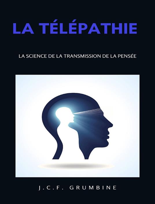 La télépathie, la science de la transmission de la pensée. Nuova ediz. - J.C.F. Grumbine - copertina