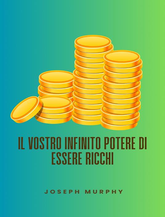 Il vostro infinito potere di essere ricchi - Joseph Murphy - ebook