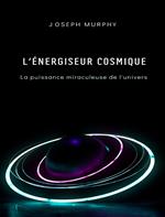 L'énergiseur cosmique: la puissance miraculeuse de l'univers