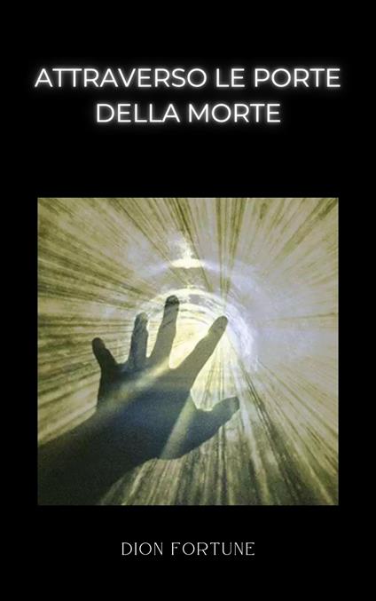 Attraverso le porte della morte - Dion Fortune,Ale.Mar. sas - ebook