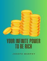 Your Infinite Power To Be Rich
