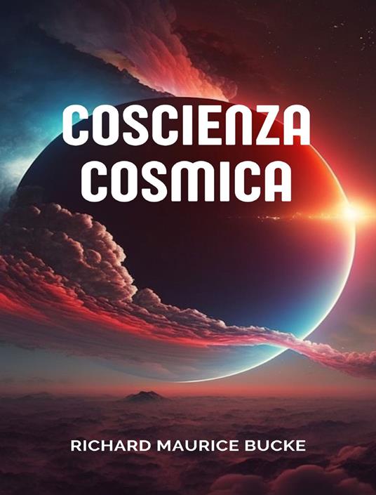 Coscienza cosmica - Richard Bucke - ebook