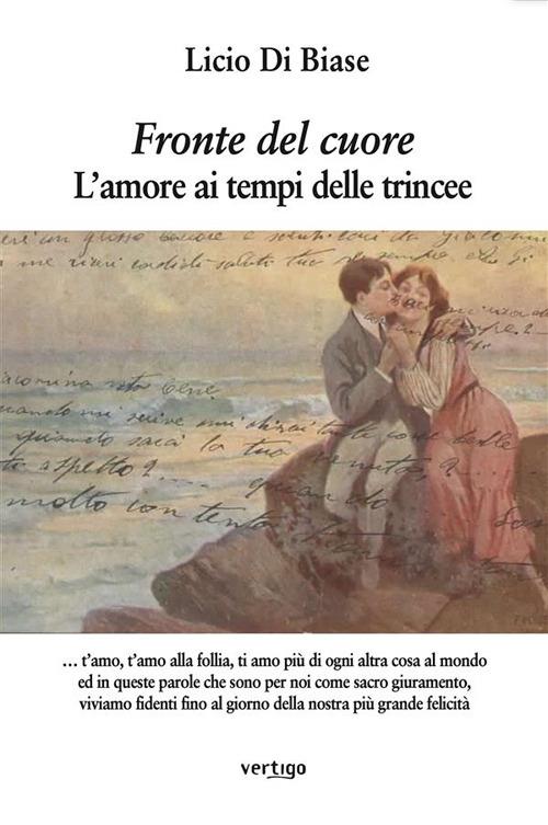 Fronte del cuore. L'amore ai tempi delle trincee - Licio Di Biase - ebook