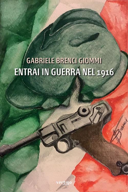 Entrai in guerra nel 1916. Classe 1898 - Gabriele Brenci Giommi - copertina