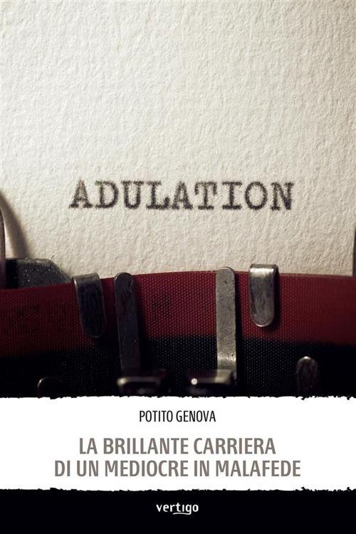 La brillante carriera di un mediocre in malafede - Potito Genova - ebook