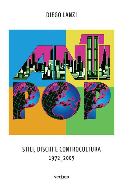 Antipop. Stili, dischi e controcultura 1972-2007 - Diego Lanzi - copertina