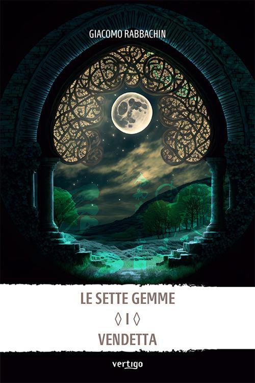 Le sette gemme. Vendetta. Vol. 1 - Giacomo Rabbachin - copertina