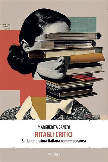Ritagli critici. Sulla letteratura italiana contemporanea - Margherita Ganeri - ebook
