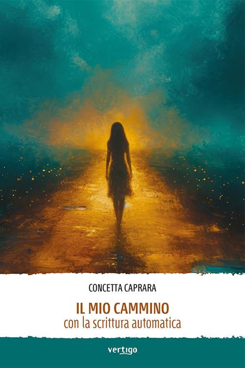 Il mio cammino con la scrittura automatica - Concetta Caprara - copertina