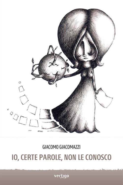 Io, certe parole, non le conosco - Giacomo Giacomazzi - copertina