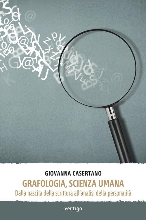 Grafologia, scienza umana. Dalla nascita della scrittura all'analisi della personalità - Giovanna Casertano - ebook