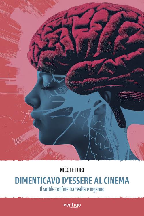 Dimenticavo d'essere al cinema. Il sottile confine tra realtà e inganno - Nicole Turi - ebook