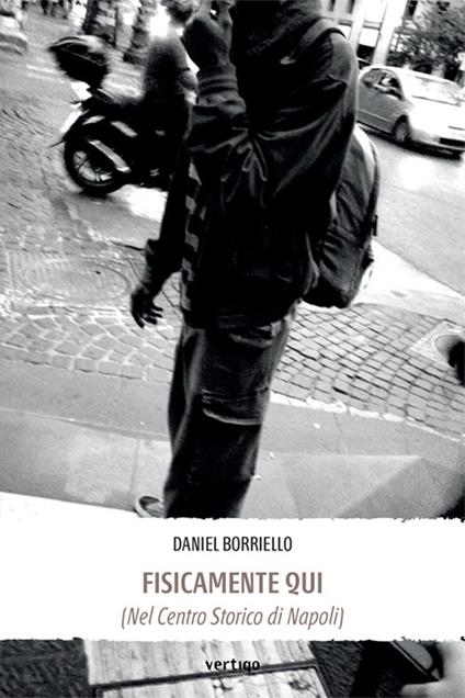 Fisicamente qui (nel centro storico di Napoli) - Daniel Borriello - copertina