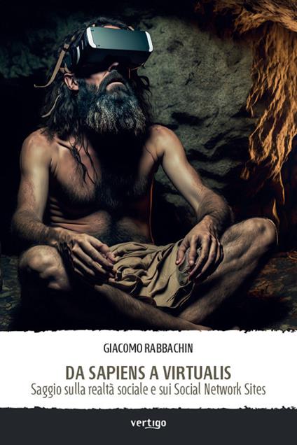 Da sapiens a virtualis. Saggio sulla realtà sociale e sui Social Network Sites - Giacomo Rabbachin - copertina