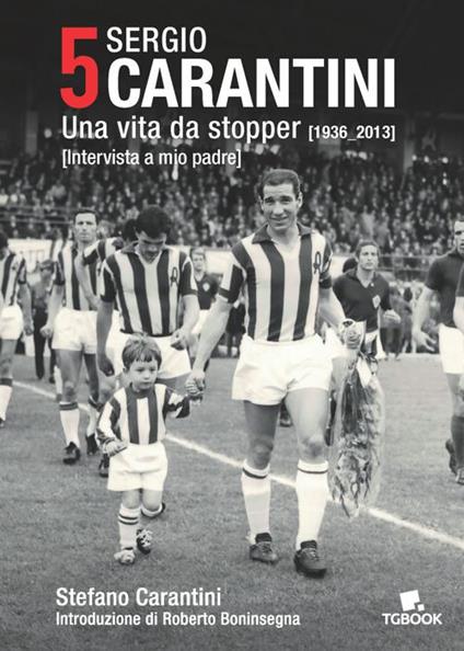 5 Sergio Carantini. Una vita da stopper (1936-2013). Intervista a mio padre - Stefano Carantini - copertina